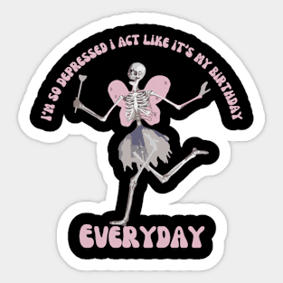 I'm So Depressed I Act Like It's My Birthday Everyday Sticker